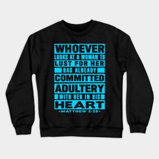 Matthew 5:28 Whoever Looks At A Woman To Lust For Her Has Already Committed Adultery Crewneck Sweatshirt